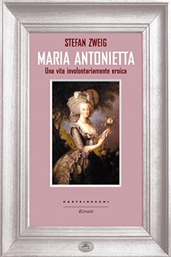 Maria Antonietta. Una vita involontariamente eroica